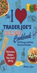 College Cooking at Trader Joe's: 150 Quick and Easy Recipes for Gourmet Dining on the Cheap by Andrea Lynn Paperback Book