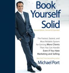 Book Yourself Solid: The Fastest, Easiest, and Most Reliable System for Getting More Clients Than You Can Handle Even if You Hate Marketing and Sellin by Michael Port Paperback Book