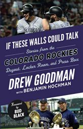 If These Walls Could Talk: Colorado Rockies: Stories from the Colorado Rockies Dugout, Locker Room, and Press Box by Drew Goodman Paperback Book