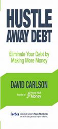 Hustle Away Debt: Eliminate Your Debt by Making More Money by David Carlson Paperback Book