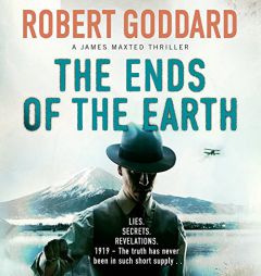 The Ends of the Earth: A James Maxted Thriller by Robert Goddard Paperback Book