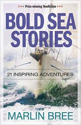 Bold Sea Stories: 21 inspiring adventures (Bold Sea Stories Series) by Marlin Bree Paperback Book