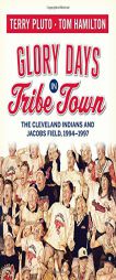 Glory Days in Tribe Town: The Cleveland Indians and Jacobs Field 1994-1997 by Terry Pluto Paperback Book