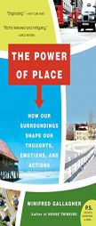 The Power of Place: How Our Surroundings Shape Our Thoughts, Emotions, and Actions by Winifred Gallagher Paperback Book