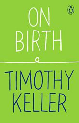On Birth by Timothy Keller Paperback Book