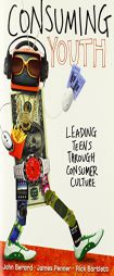 Consuming Youth: Leading Teens Through Consumer Culture (YS Academic) by Rick Bartlett Paperback Book