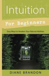 Intuition for Beginners: Easy Ways to Awaken Your Natural Abilities by Diane Brandon Paperback Book