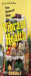 Natural Way to Vibrant Health by N. W. Walker Paperback Book