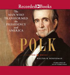 Polk: The Man Who Transformed the Presidency by Walter R. Borneman Paperback Book