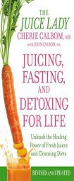 Juicing, Fasting, and Detoxing for Life: Unleash the Healing Power of Fresh Juices and Cleansing Diets by Cherie Calbom MS Paperback Book