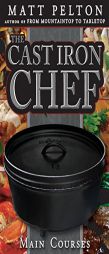 The Cast Iron Chef: The Main Course. With a wide range of dishes, and help on how to cook dutch oven in your home, dutch oven cooking has never been e by Matt Pelton Paperback Book