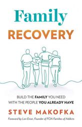 Family Recovery: Build the Family You Need with the People You Already Have by Steve Makofka Paperback Book