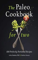 The Paleo Cookbook for Two: 100 Perfectly Portioned Recipes by Ashley Ramirez Paperback Book