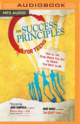 The Success Principles for Teens: How to Get From Where You Are to Where You Want to Be by Jack Canfield Paperback Book