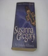 An Unholy Alliance (Matthew Bartholomew Chronicle (Time Warner)) by Susanna Gregory Paperback Book