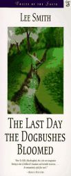 The Last Day the Dogbushes Bloomed (Voices of the South) by Lee Smith Paperback Book