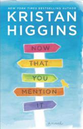 Now That You Mention It by Kristan Higgins Paperback Book