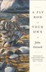 A Fly Rod of Your Own by John Gierach Paperback Book