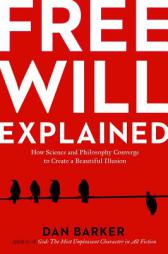 Free Will Explained: How Science and Philosophy Converge to Create a Beautiful Illusion by Dan Barker Paperback Book