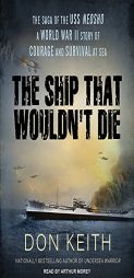 The Ship That Wouldn't Die: The Saga of the Uss Neosho - a World War II Story of Courage and Survival at Sea by Don Keith Paperback Book