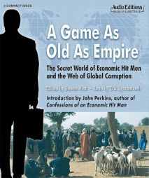 A Game As Old As Empire: The Secret World of Economic Hit Men and the Web of Global Corruption by Steven Hiatt Paperback Book