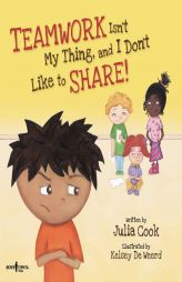 Teamwork Isn't My Thing, and I Don't Like to Share! (Best Me I Can Be!) by Julia Cook Paperback Book