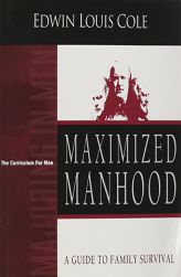 Maximized Manhood Workbook: A Guide to Family Survival (Majoring in Men: The Curriculum for Men) by Edwin L. Cole Paperback Book