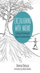 Re-Aligning with Nature: Ecological Thinking for Radical Transformation by Denise Kelly DeLuca Paperback Book