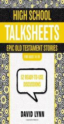 High School TalkSheets, Epic Old Testament Stories: 52 Ready-to-Use Discussions by David Lynn Paperback Book