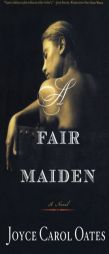 A Fair Maiden by Joyce Carol Oates Paperback Book
