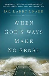 When God's Ways Make No Sense by Dr Larry Crabb Paperback Book