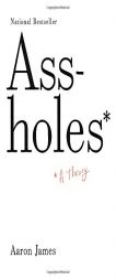 Assholes: A Theory by Aaron James Paperback Book