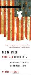 The Thirteen American Arguments: Enduring Debates That Define and Inspire Our Country by Howard Fineman Paperback Book