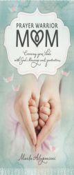 Prayer Warrior Mom: Covering Your Kids with God's Blessings and Protection by Marla Alupoaicei Paperback Book