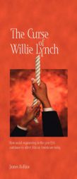 The Curse of Willie Lynch: How Social Engineering In The Year 1712 Continues To Affect African Americans Today by James Rollins Paperback Book