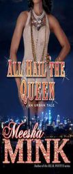 All Hail the Queen: An Urban Tale by Meesha Mink Paperback Book