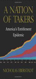 A Nation of Takers: America's Entitlement Epidemic by Nicholas Eberstadt Paperback Book
