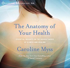 The Anatomy of Your Health: Essential Insights on the Hidden Causes of Illness and Healing by Caroline Myss Paperback Book