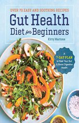 Gut Health Diet for Beginners: A 7-Day Plan to Heal Your Gut and Boost Digestive Health by Kitty Martone Paperback Book