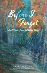 Before I Forget: Short Stories from Collective Voices by John Robert Allen Paperback Book