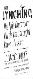 The Lynching: The Epic Courtroom Battle That Brought Down the Klan by Laurence Leamer Paperback Book