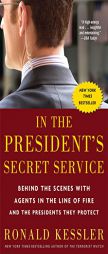 In the President's Secret Service: Behind the Scenes with Agents in the Line of Fire and the Presidents They Protect by Ronald Kessler Paperback Book
