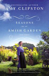 Seasons of an Amish Garden: Four Stories by Amy Clipston Paperback Book