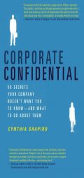 Corporate Confidential: 50 Secrets Your Company Doesn't Want You to Know---and What to Do About Them by Cynthia Shapiro Paperback Book