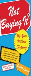 Not Buying It: My Year Without Shopping by Judith Levine Paperback Book