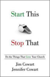 Start This, Stop That: Do the Things That Grow Your Church by Jim Cowart Paperback Book