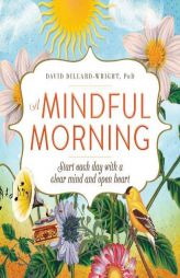 A Mindful Morning: Start Each Day with a Clear Mind and Open Heart by David Dillard-Wright Paperback Book