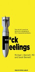 F*ck Feelings: One Shrink's Practical Advice for Managing All Life's Impossible Problems by Michael Bennett Paperback Book