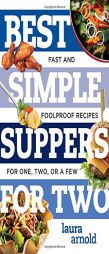 Best Simple Suppers for Two: Fast and Foolproof Recipes for One, Two, or a Few by Laura Arnold Paperback Book