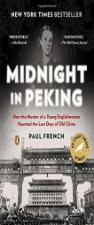 Midnight in Peking: How the Murder of a Young Englishwoman Haunted the Last Days of Old China by Paul French Paperback Book